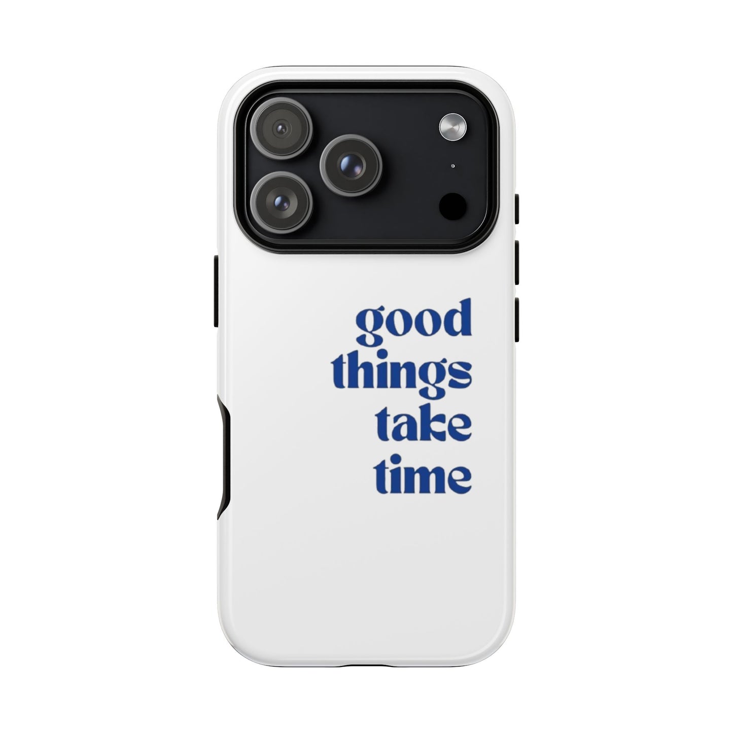 ‘Good Things Take Time’ Iphone Case