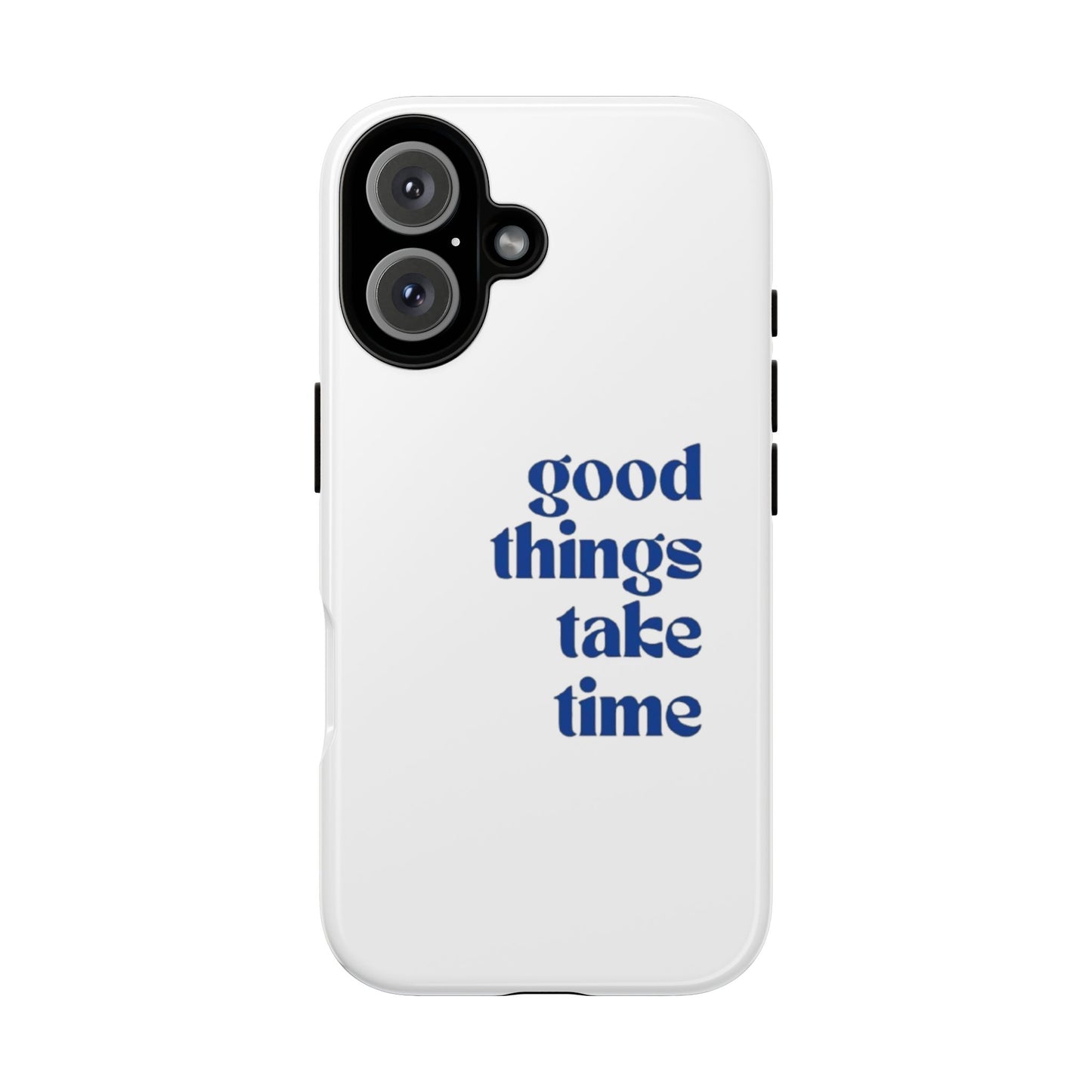 ‘Good Things Take Time’ Iphone Case